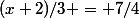 (x+2)/3 = 7/4