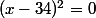 (x-34)^2=0