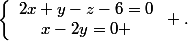 \[\left\{\begin{array}{c}2x+y-z-6=0\\x-2y=0 \end{array}\right .\]