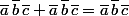 \bar{a}\,\bar{b}\,\bar{c}+\bar{a}\,\bar{b}\,\bar{c}=\bar{a}\,\bar{b}\,\bar{c}