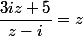 \dfrac{3iz+5}{z-i}=z