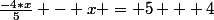 \frac{-4*x}{5} - x = 5 + 4