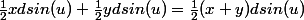 \frac{1}{2}xdsin(u)+\frac{1}{2}ydsin(u)=\frac{1}{2}(x+y)dsin(u)