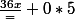 \frac{36x}= 0*5
