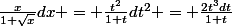 \frac{x}{1+\sqrt{x}}dx = \frac{t^2}{1+t}dt^2 = \frac{2t^3dt}{1+t}