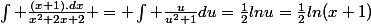 \int \frac{(x+1).dx}{x^2+2x+2} = \int \frac{u}{u^2+1}du=\frac{1}{2}lnu=\frac{1}{2}ln(x+1)