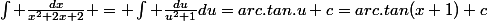 \int \frac{dx}{x^2+2x+2} = \int \frac{du}{u^2+1}du=arc.tan.u+c=arc.tan(x+1)+c
