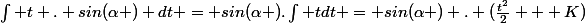 \int t . sin(\alpha ) dt = sin(\alpha ).\int t\ dt = sin(\alpha ) . (\frac{t^2}{2} + K)