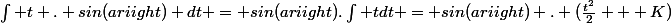 \int t . sin(ariight) dt = sin(ariight).\int t\ dt = sin(ariight) . (\frac{t^2}{2} + K)