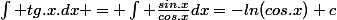 \int tg.x.dx = \int \frac{sin.x}{cos.x}dx=-ln(cos.x)+c