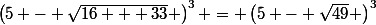\left(5 - \sqrt{16 + 33} \right)^3 = \left(5 - \sqrt{49} \right)^3