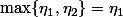 \max\{\eta_1,\eta_2\}=\eta_1
