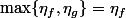\max\{\eta_f,\eta_g\}=\eta_f