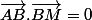 \overrightarrow{AB}.\overrightarrow{BM}=0