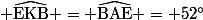 \rm \widehat{EKB} = \widehat{BAE} = 52^{\circ}
