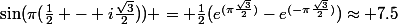 \sin(\pi(\frac12 - i\frac{\sqrt3}2)) = \frac12(e^{(\pi\frac{\sqr3}2)}-e^{(-\pi\frac{\sqr3}2)})\approx 7.5
