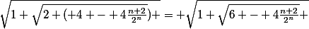 b_{n} \leq&nbsp;&nbsp;\sqrt{1+\sqrt{2+( 4 - 4\frac{n+2}{2^n}}) }= \sqrt{1+\sqrt{6 - 4\frac{n+2}{2^n}} 