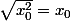 \sqrt{x_0^2}=x_0