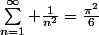 \sum\limits_{n=1}^\infty \frac{1}{n^2}=\frac{\pi^2}{6}