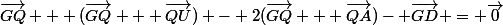 \vec{GQ} + (\vec{GQ} + \vec{QU}) - 2(\vec{GQ} + \vec{QA})- \vec{GD} = \vec{0}