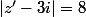 |z'-3i|=8