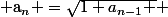  $a_{n} =\sqrt{1+a_{n-1} } $