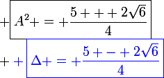 \large \blue \boxed{\Delta = \frac{5 - 2\sqrt6}{4}}&nbsp;&nbsp; ET&nbsp;&nbsp; \boxed{A^2 = \frac{5 + 2\sqrt6}{4}}