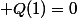  Q(1)=0