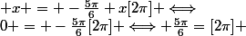  x = -\frac{5\pi}{6}+x[2\pi] \Longleftrightarrow&nbsp;&nbsp;0 = -\frac{5\pi}{6}[2\pi] \Longleftrightarrow \frac{5\pi}{6}=[2\pi] 