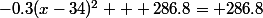 -0.3(x-34)^2 + 286.8= 286.8