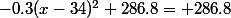 -0.3(x-34)^2+286.8= 286.8