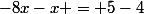 -8x-x = 5-4