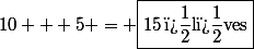 10 + 5 = \boxed{15\,\text{�l�ves}}{