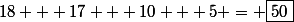 18 + 17 + 10 + 5 = \boxed{50}