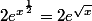 2e^{x^{\frac{1}{2}}}=2e^{\sqrt{x}}