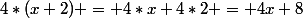 4*(x+2) = 4*x+4*2 = 4x+8