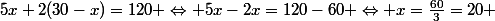 5x+2(30-x)=120 \Leftrightarrow 5x-2x=120-60 \Leftrightarrow x=\frac{60}{3}=20 