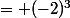 = (-2)^3