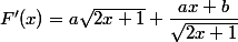 F'(x)=a\sqrt{2x+1}+\dfrac{ax+b}{\sqrt{2x+1}}