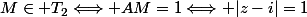M\in T_2\Longleftrightarrow AM=1\Longleftrightarrow |z-i|=1