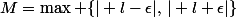 M=\max \{\vert l-\epsilon\vert,\,\vert l+\epsilon\vert\}