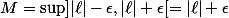 M=\sup]|\ell|-\epsilon,|\ell|+\epsilon[=|\ell|+\epsilon