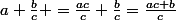 a+\frac{b}{c} =\frac{ac}{c}+\frac{b}{c}=\frac{ac+b}{c}