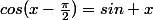 cos(x-\frac{\pi}{2})=sin x