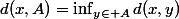 d(x,A)=\inf_{y\in A}d(x,y)