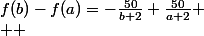 f(b)-f(a)=-\frac{50}{b+2}+\frac{50}{a+2} \\  
