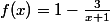f(x)=1-\frac{3}{x+1}