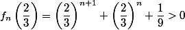 f_n\left(\dfrac{2}{3}\right)=\left(\dfrac{2}{3}\right)^{n+1}+\left(\dfrac{2}{3}\right)^{n}+\dfrac{1}{9}>0