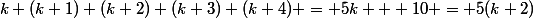 k+(k+1)+(k+2)+(k+3)+(k+4) = 5k + 10 = 5(k+2)