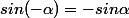 sin(-\alpha)=-sin\alpha
